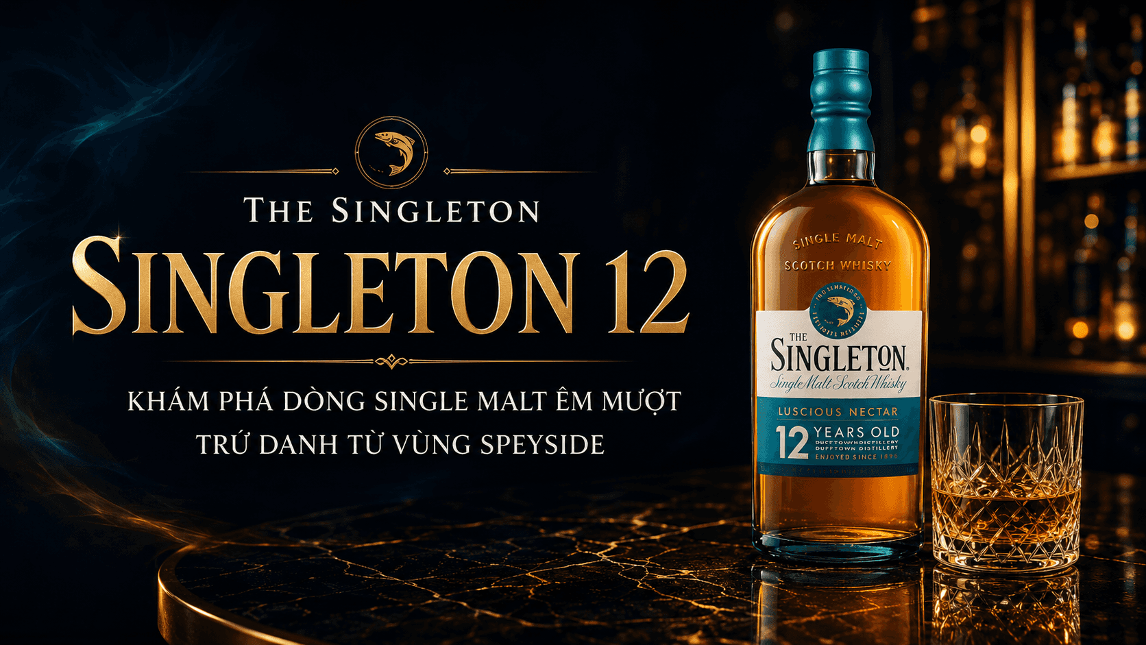 Singleton 12: Khám phá dòng single malt êm mượt trứ danh từ vùng Speyside