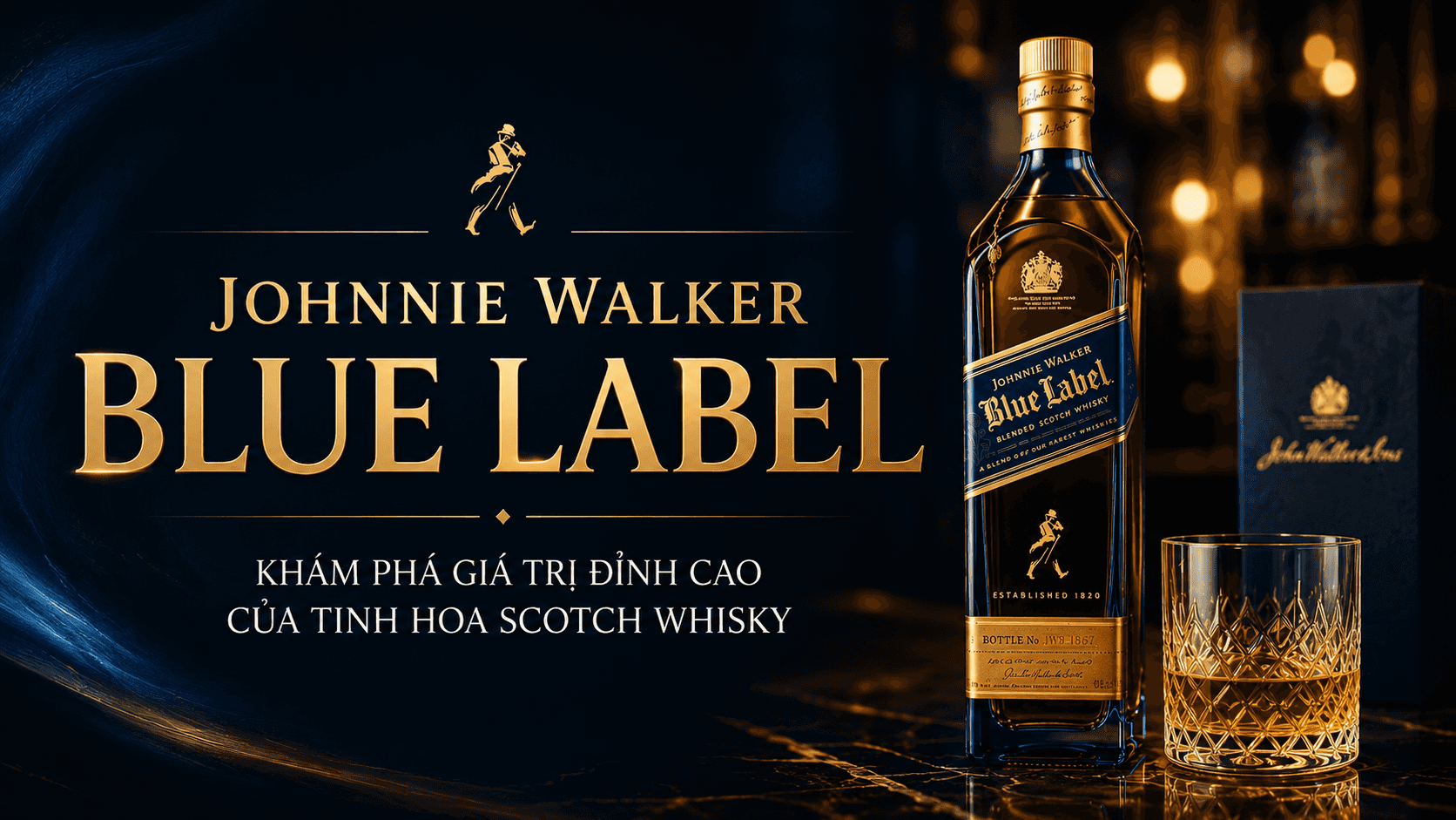 Johnnie Walker Blue Label: Không chỉ là giá, đó là giá trị
