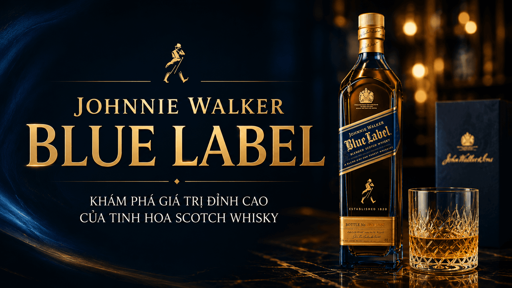 Johnnie Walker Blue Label: Không chỉ là giá, đó là giá trị